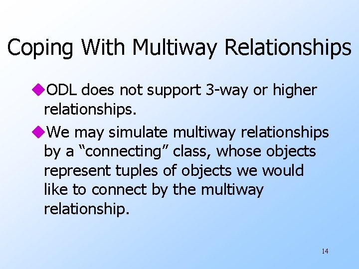 Coping With Multiway Relationships u. ODL does not support 3 -way or higher relationships. Coping With Multiway Relationships u. ODL does not support 3 -way or higher relationships.