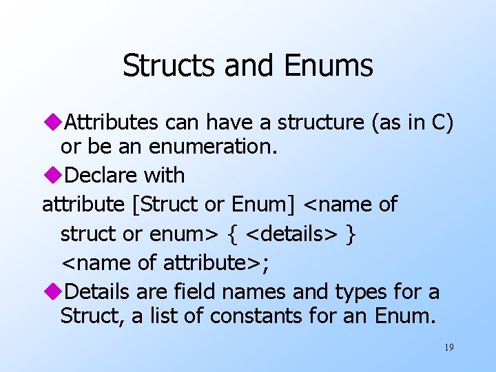 Structs and Enums u. Attributes can have a structure (as in C) or be Structs and Enums u. Attributes can have a structure (as in C) or be