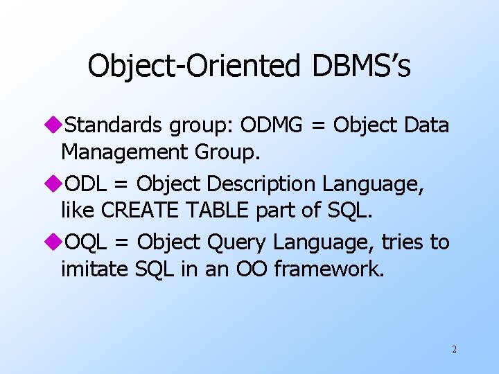 Object-Oriented DBMS’s u. Standards group: ODMG = Object Data Management Group. u. ODL = Object-Oriented DBMS’s u. Standards group: ODMG = Object Data Management Group. u. ODL =
