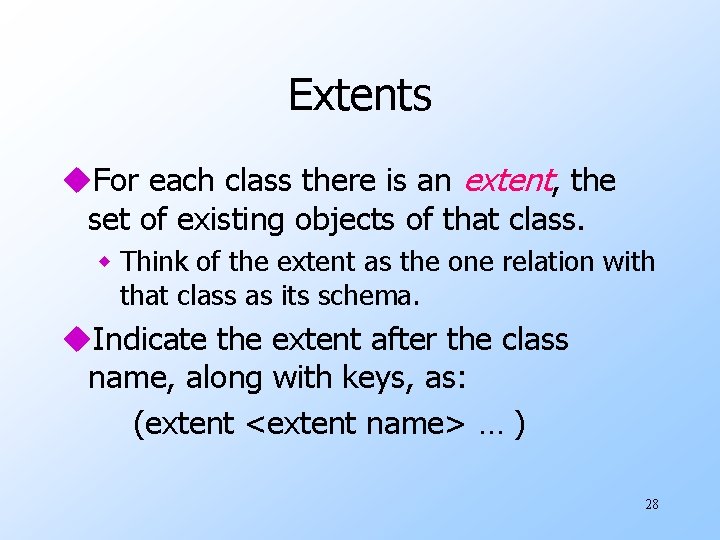 Extents u. For each class there is an extent, the set of existing objects Extents u. For each class there is an extent, the set of existing objects