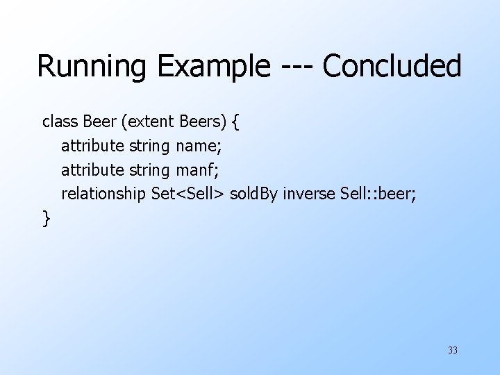Running Example --- Concluded class Beer (extent Beers) { attribute string name; attribute string Running Example --- Concluded class Beer (extent Beers) { attribute string name; attribute string