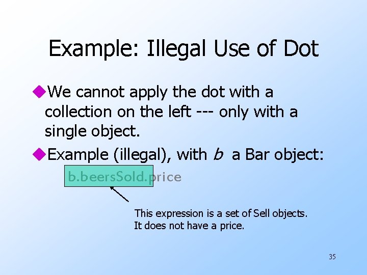 Example: Illegal Use of Dot u. We cannot apply the dot with a collection Example: Illegal Use of Dot u. We cannot apply the dot with a collection