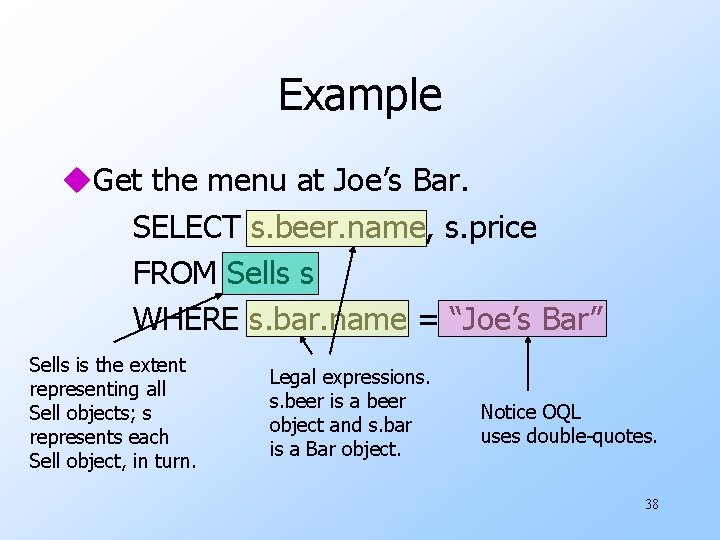 Example u. Get the menu at Joe’s Bar. SELECT s. beer. name, s. price Example u. Get the menu at Joe’s Bar. SELECT s. beer. name, s. price