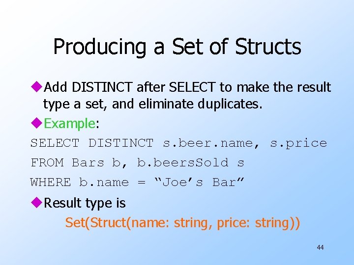 Producing a Set of Structs u. Add DISTINCT after SELECT to make the result Producing a Set of Structs u. Add DISTINCT after SELECT to make the result