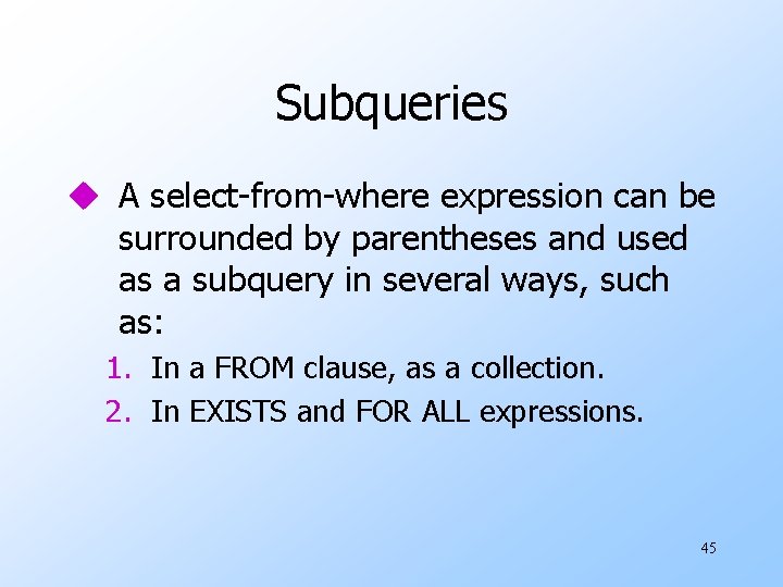 Subqueries u A select-from-where expression can be surrounded by parentheses and used as a Subqueries u A select-from-where expression can be surrounded by parentheses and used as a