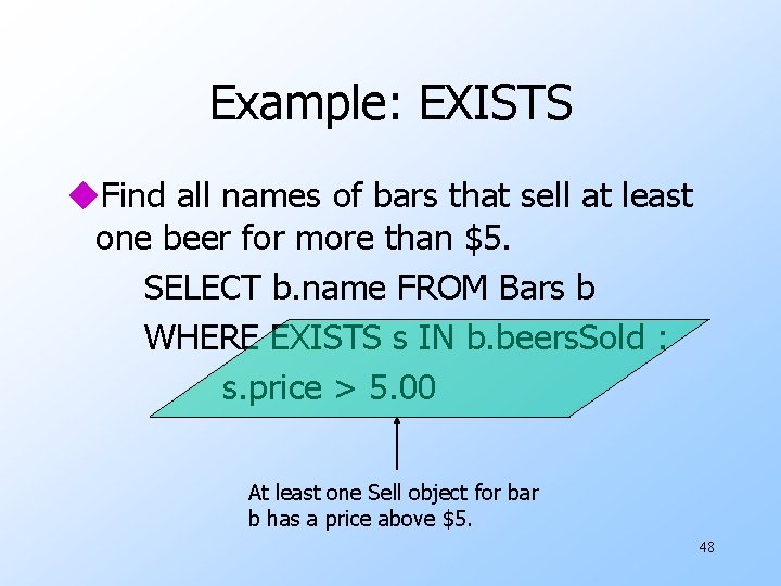 Example: EXISTS u. Find all names of bars that sell at least one beer Example: EXISTS u. Find all names of bars that sell at least one beer