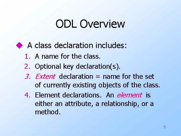 ODL Overview u A class declaration includes: 1. A name for the class. 2. ODL Overview u A class declaration includes: 1. A name for the class. 2.