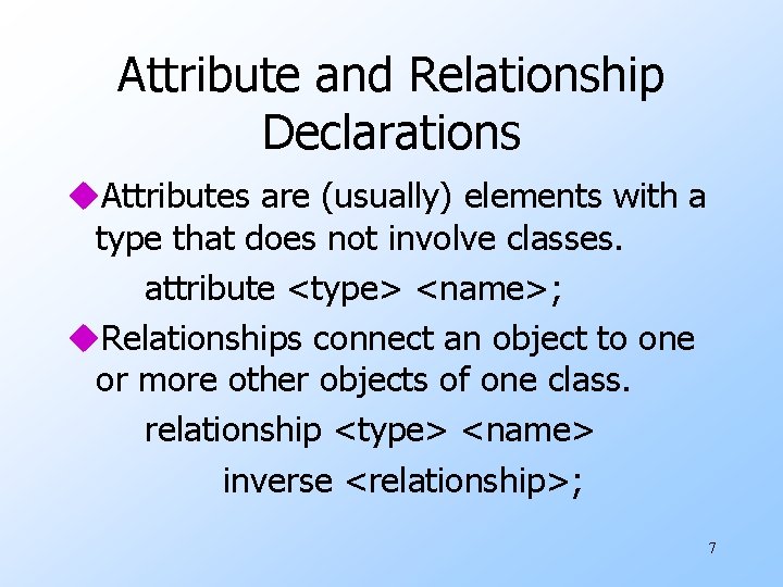 Attribute and Relationship Declarations u. Attributes are (usually) elements with a type that does Attribute and Relationship Declarations u. Attributes are (usually) elements with a type that does