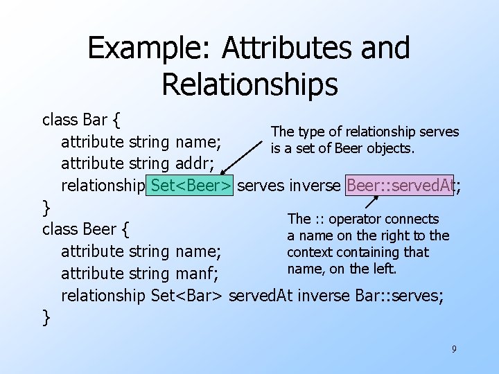 Example: Attributes and Relationships class Bar { The type of relationship serves attribute string Example: Attributes and Relationships class Bar { The type of relationship serves attribute string