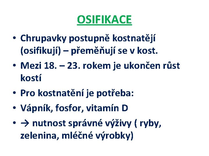 OSIFIKACE • Chrupavky postupně kostnatějí (osifikují) – přeměňují se v kost. • Mezi 18. OSIFIKACE • Chrupavky postupně kostnatějí (osifikují) – přeměňují se v kost. • Mezi 18.