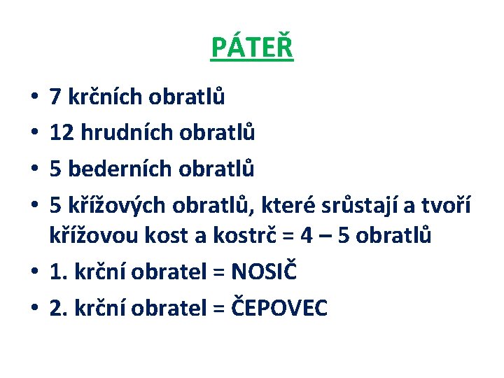 PÁTEŘ 7 krčních obratlů 12 hrudních obratlů 5 bederních obratlů 5 křížových obratlů, které