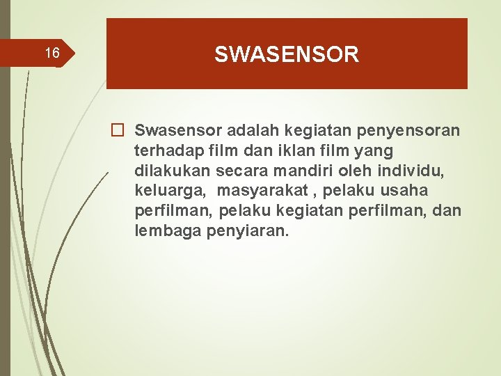 16 SWASENSOR � Swasensor adalah kegiatan penyensoran terhadap film dan iklan film yang dilakukan