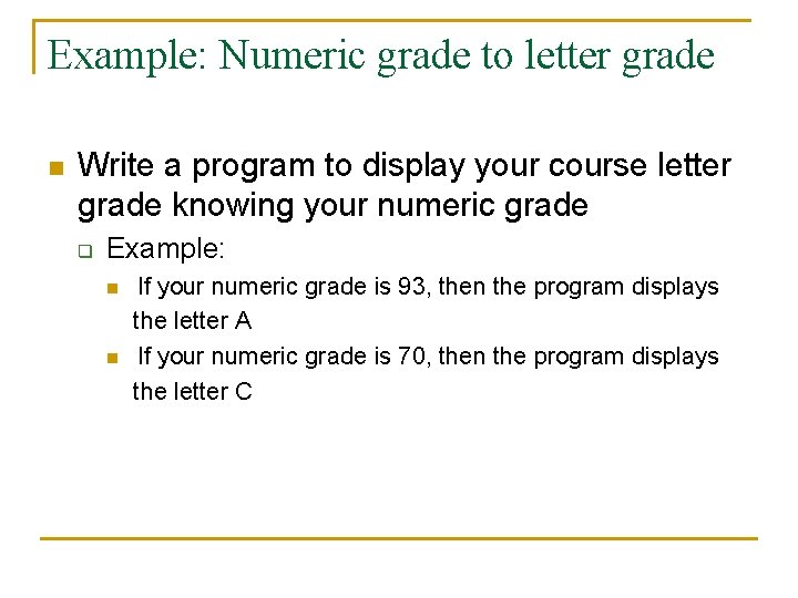 Example: Numeric grade to letter grade n Write a program to display your course