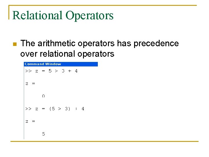 Relational Operators n The arithmetic operators has precedence over relational operators 