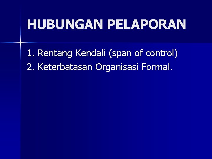 HUBUNGAN PELAPORAN 1. Rentang Kendali (span of control) 2. Keterbatasan Organisasi Formal. 