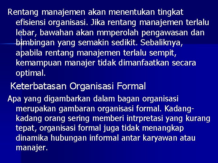 Rentang manajemen akan menentukan tingkat efisiensi organisasi. Jika rentang manajemen terlalu lebar, bawahan akan