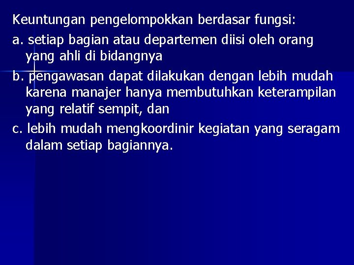 Keuntungan pengelompokkan berdasar fungsi: a. setiap bagian atau departemen diisi oleh orang yang ahli