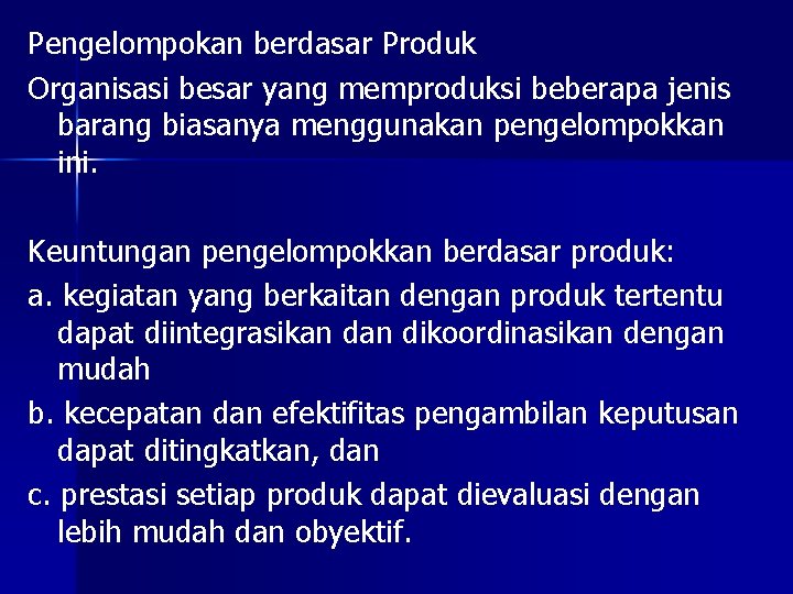 Pengelompokan berdasar Produk Organisasi besar yang memproduksi beberapa jenis barang biasanya menggunakan pengelompokkan ini.