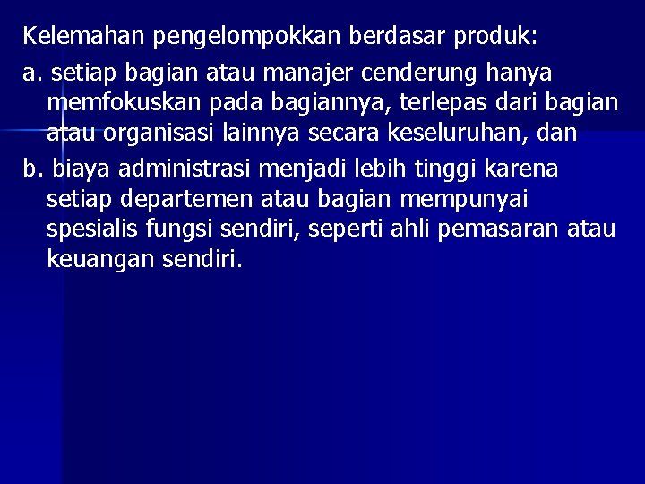 Kelemahan pengelompokkan berdasar produk: a. setiap bagian atau manajer cenderung hanya memfokuskan pada bagiannya,