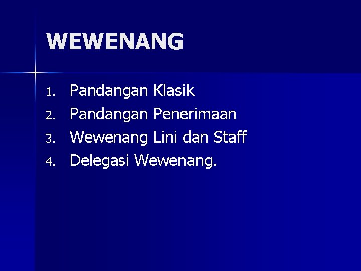 WEWENANG 1. 2. 3. 4. Pandangan Klasik Pandangan Penerimaan Wewenang Lini dan Staff Delegasi