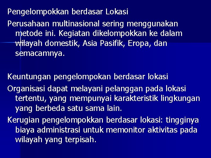 Pengelompokkan berdasar Lokasi Perusahaan multinasional sering menggunakan metode ini. Kegiatan dikelompokkan ke dalam wilayah