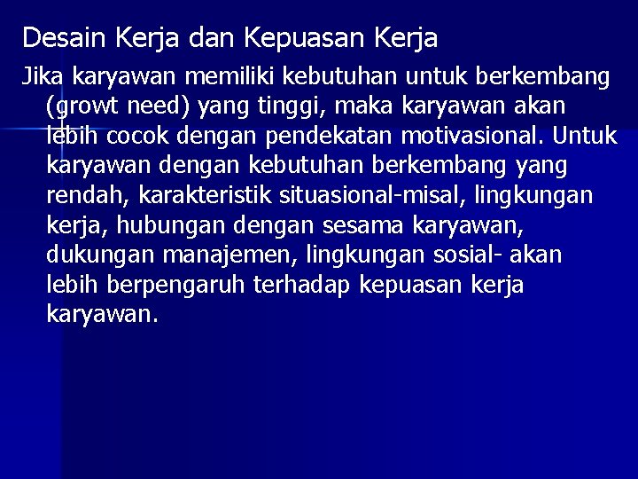 Desain Kerja dan Kepuasan Kerja Jika karyawan memiliki kebutuhan untuk berkembang (growt need) yang