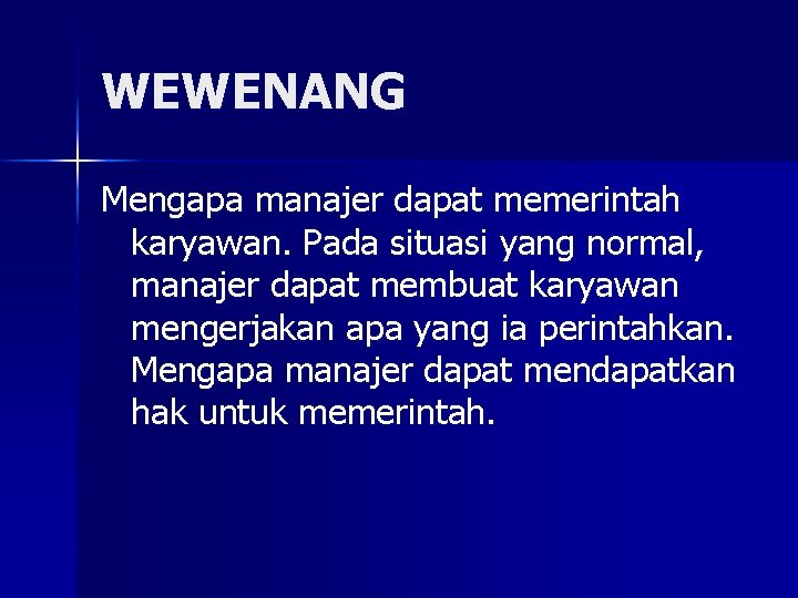 WEWENANG Mengapa manajer dapat memerintah karyawan. Pada situasi yang normal, manajer dapat membuat karyawan