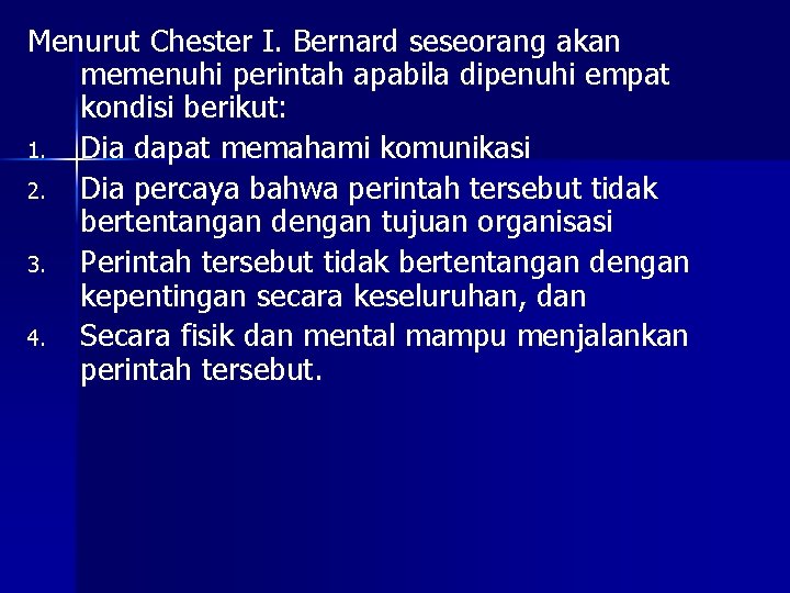 Menurut Chester I. Bernard seseorang akan memenuhi perintah apabila dipenuhi empat kondisi berikut: 1.