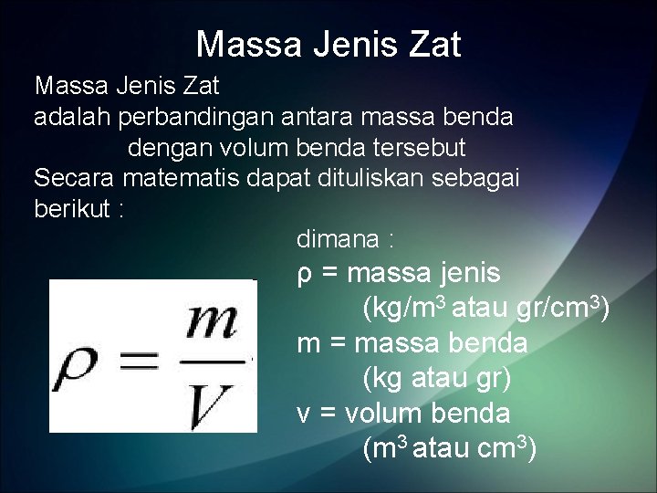Massa Jenis Zat adalah perbandingan antara massa benda dengan volum benda tersebut Secara matematis