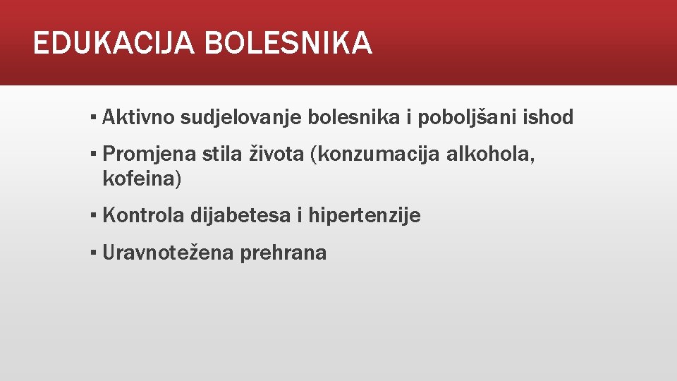 EDUKACIJA BOLESNIKA ▪ Aktivno sudjelovanje bolesnika i poboljšani ishod ▪ Promjena stila života (konzumacija