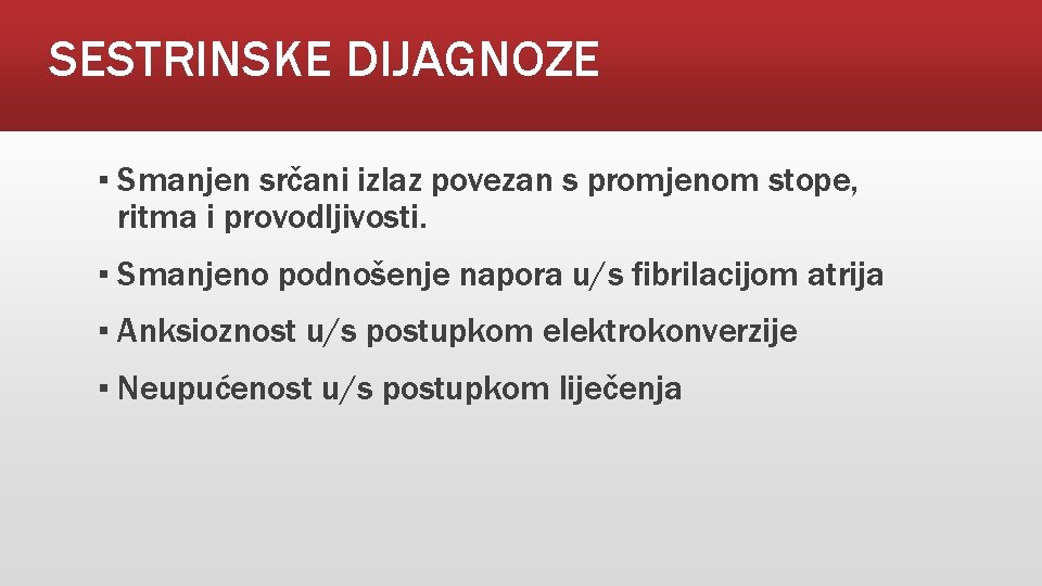 SESTRINSKE DIJAGNOZE ▪ Smanjen srčani izlaz povezan s promjenom stope, ritma i provodljivosti. ▪