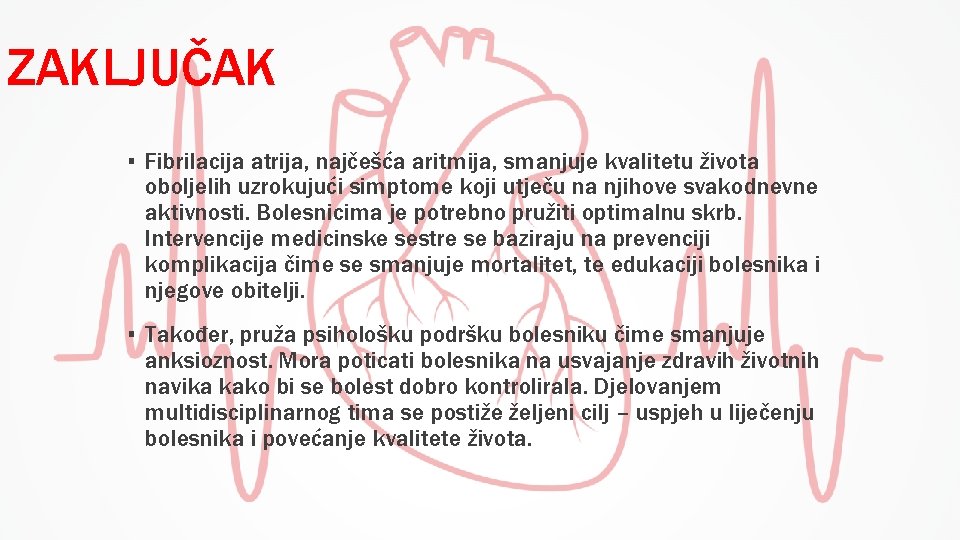 ZAKLJUČAK ▪ Fibrilacija atrija, najčešća aritmija, smanjuje kvalitetu života oboljelih uzrokujući simptome koji utječu