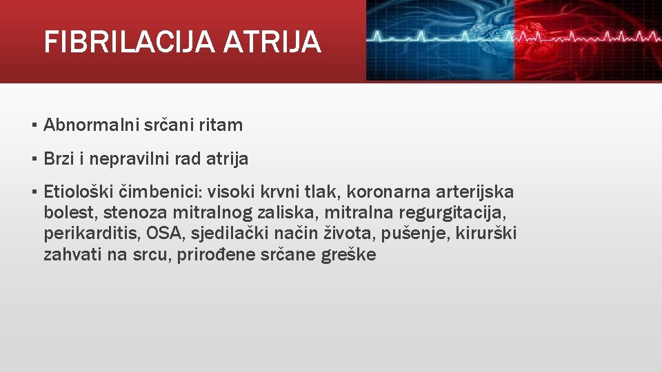 FIBRILACIJA ATRIJA ▪ Abnormalni srčani ritam ▪ Brzi i nepravilni rad atrija ▪ Etiološki