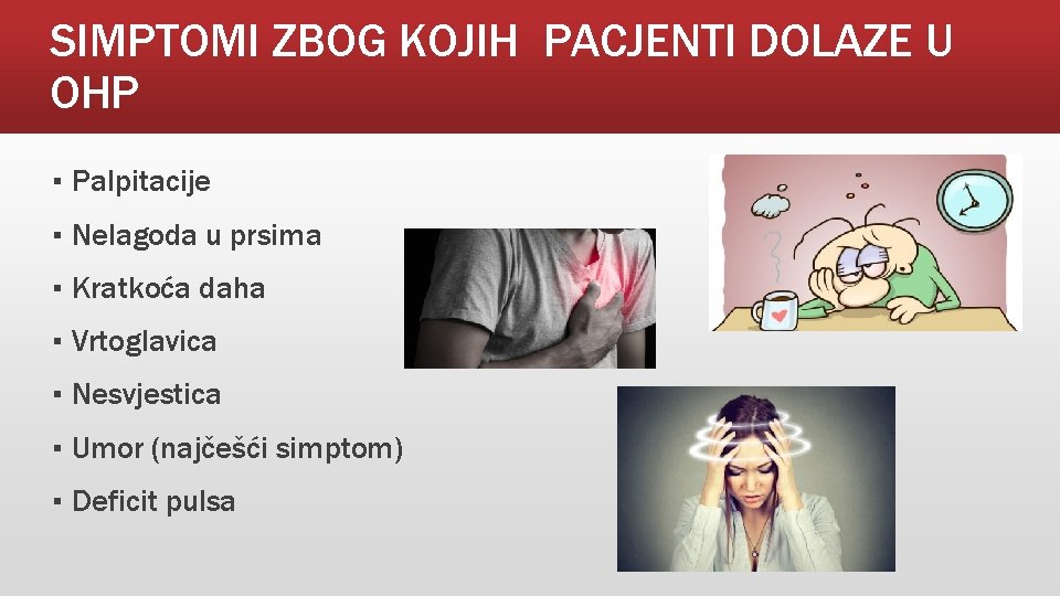 SIMPTOMI ZBOG KOJIH PACJENTI DOLAZE U OHP ▪ Palpitacije ▪ Nelagoda u prsima ▪
