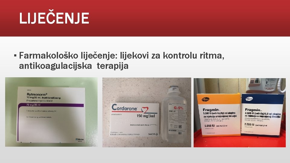 LIJEČENJE ▪ Farmakološko liječenje: lijekovi za kontrolu ritma, antikoagulacijska terapija 