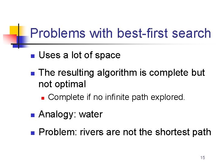 Problems with best-first search n n Uses a lot of space The resulting algorithm