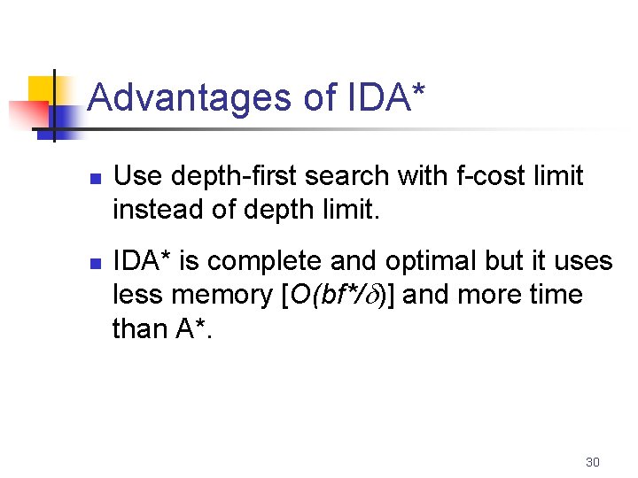 Advantages of IDA* n n Use depth-first search with f-cost limit instead of depth