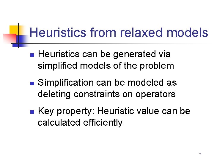 Heuristics from relaxed models n n n Heuristics can be generated via simplified models