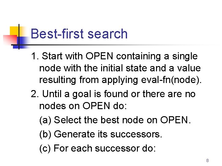 Best-first search 1. Start with OPEN containing a single node with the initial state