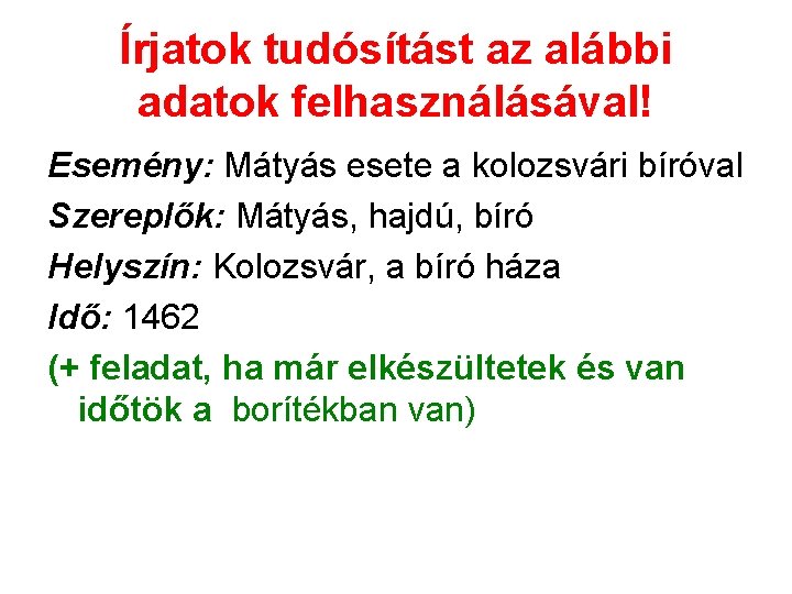 Írjatok tudósítást az alábbi adatok felhasználásával! Esemény: Mátyás esete a kolozsvári bíróval Szereplők: Mátyás,