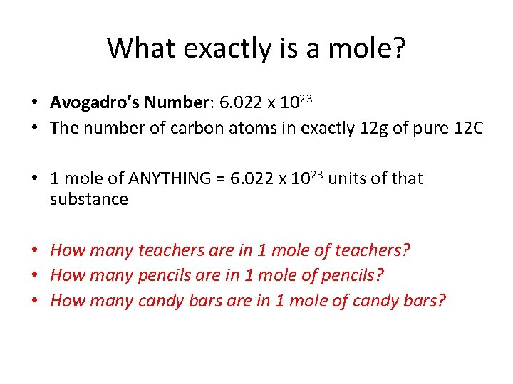 What exactly is a mole? • Avogadro’s Number: 6. 022 x 1023 • The