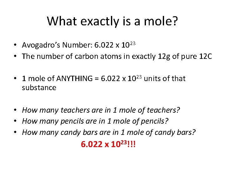 What exactly is a mole? • Avogadro’s Number: 6. 022 x 1023 • The