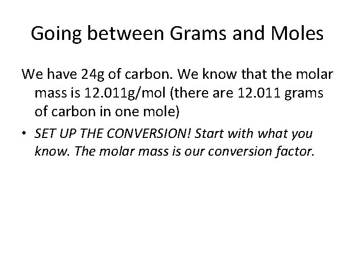 Going between Grams and Moles We have 24 g of carbon. We know that