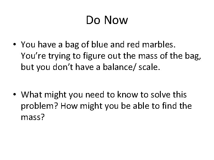Do Now • You have a bag of blue and red marbles. You’re trying