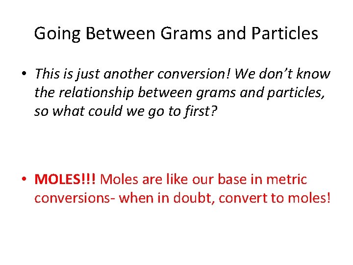 Going Between Grams and Particles • This is just another conversion! We don’t know