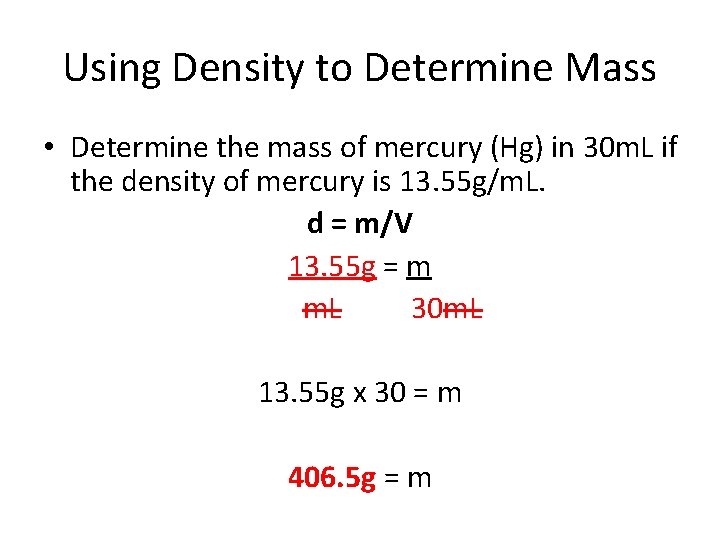 Using Density to Determine Mass • Determine the mass of mercury (Hg) in 30