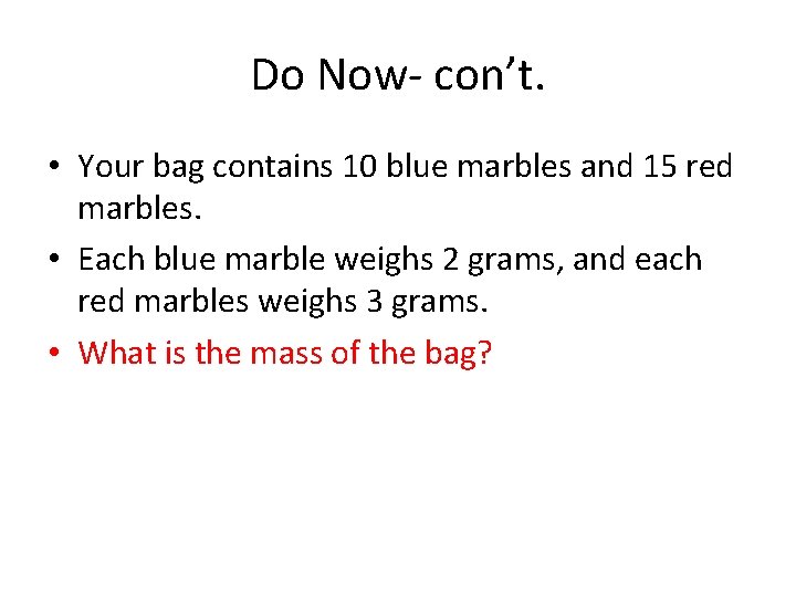 Do Now- con’t. • Your bag contains 10 blue marbles and 15 red marbles.