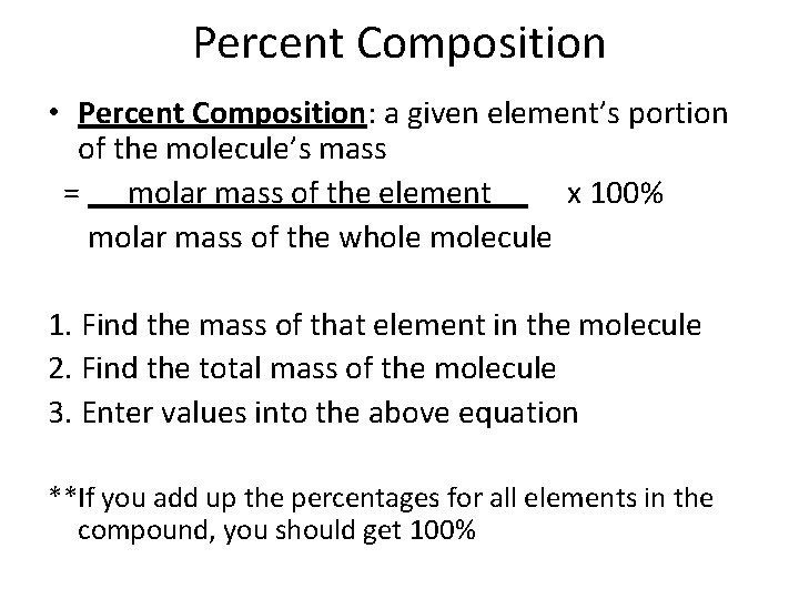 Percent Composition • Percent Composition: a given element’s portion of the molecule’s mass =