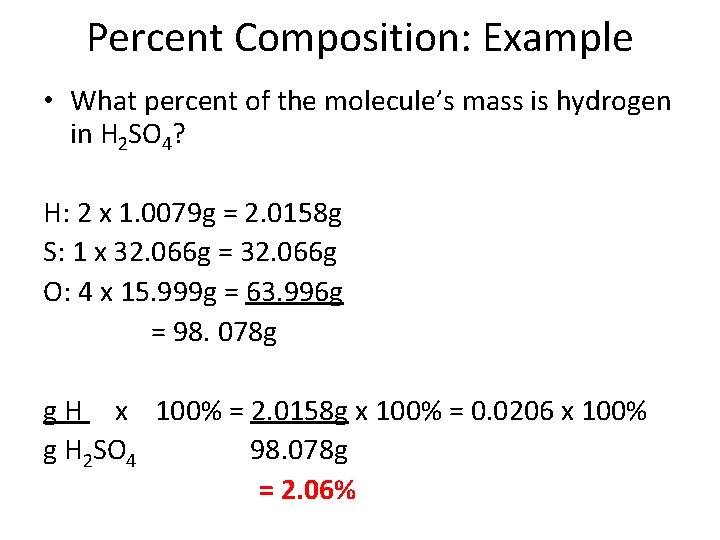 Percent Composition: Example • What percent of the molecule’s mass is hydrogen in H