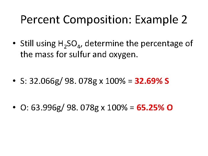 Percent Composition: Example 2 • Still using H 2 SO 4, determine the percentage